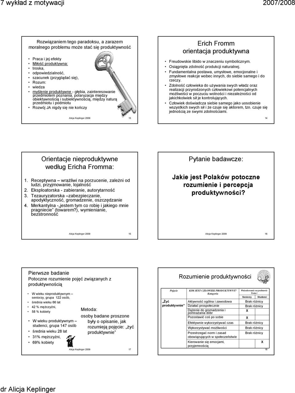 Fromm orientacja produktywna Freudowskie libido w znaczeniu symbolicznym. Osiągnięta zdolność produkcji naturalnej.