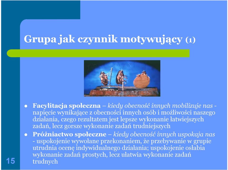 zadań trudniejszych Próżniactwo społeczne kiedy obecność innych uspokaja nas - uspokojenie wywołane przekonaniem, że przebywanie