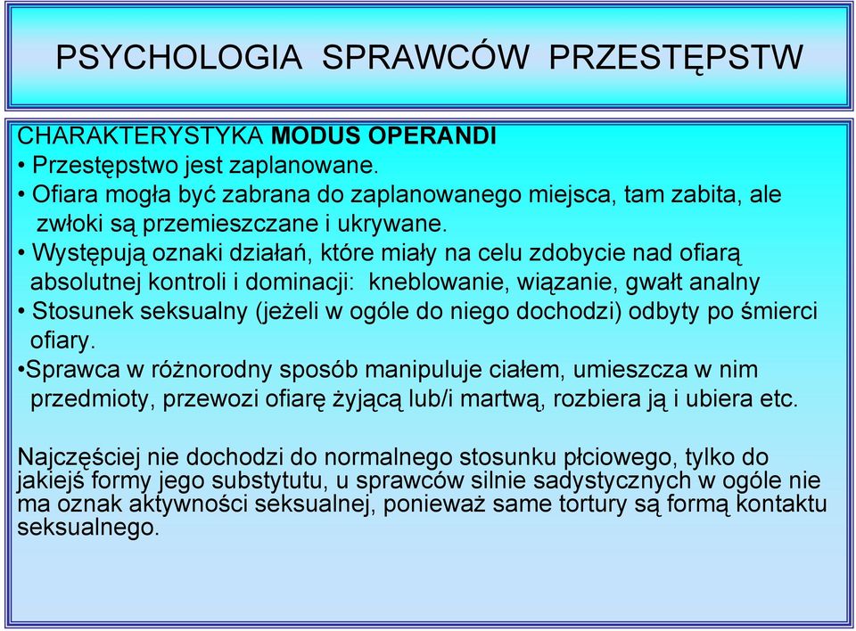 dochodzi) odbyty po śmierci ofiary. Sprawca w różnorodny sposób manipuluje ciałem, umieszcza w nim przedmioty, przewozi ofiarę żyjącą lub/i martwą, rozbiera ją i ubiera etc.