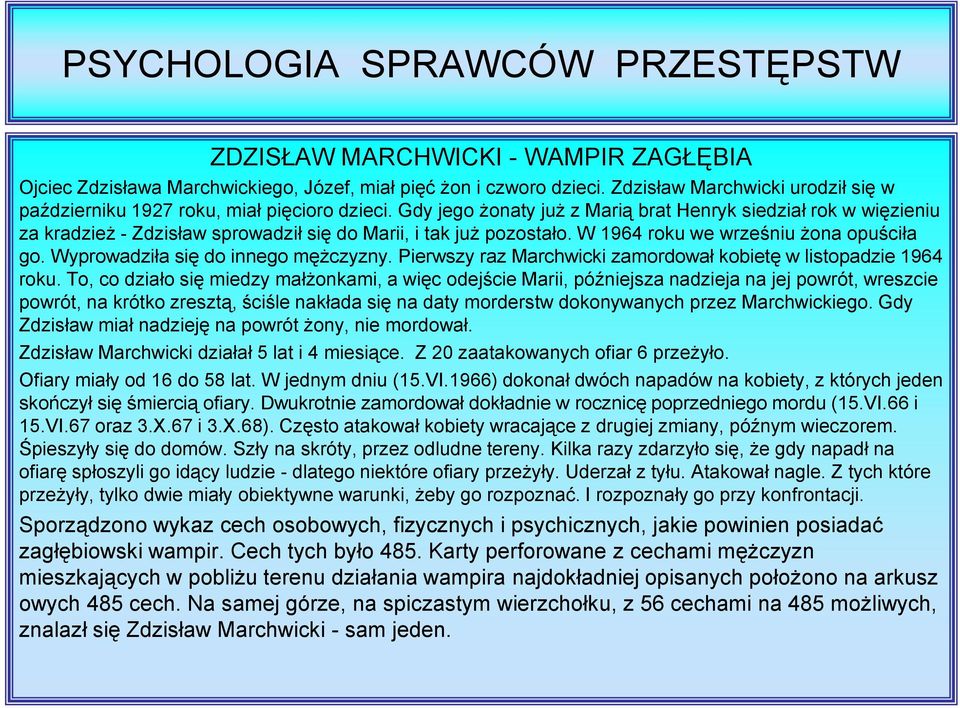 Wyprowadziła się do innego mężczyzny. Pierwszy raz Marchwicki zamordował kobietę w listopadzie 1964 roku.