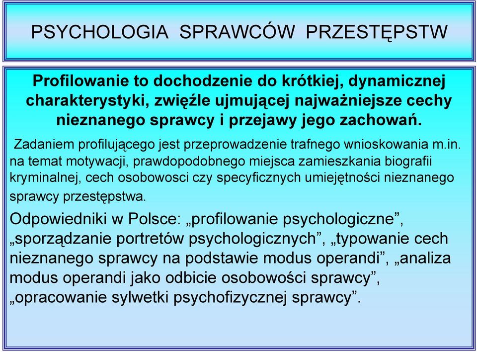 na temat motywacji, prawdopodobnego miejsca zamieszkania biografii kryminalnej, cech osobowosci czy specyficznych umiejętności nieznanego sprawcy przestępstwa.