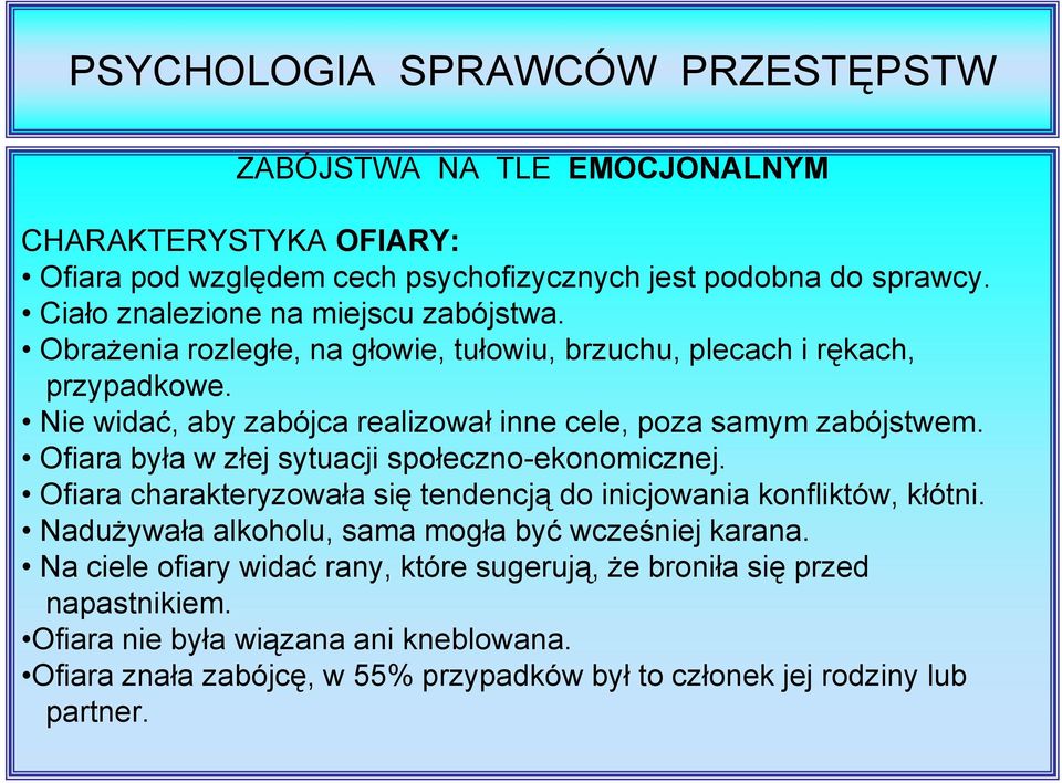 Ofiara była w złej sytuacji społeczno-ekonomicznej. Ofiara charakteryzowała się tendencją do inicjowania konfliktów, kłótni.