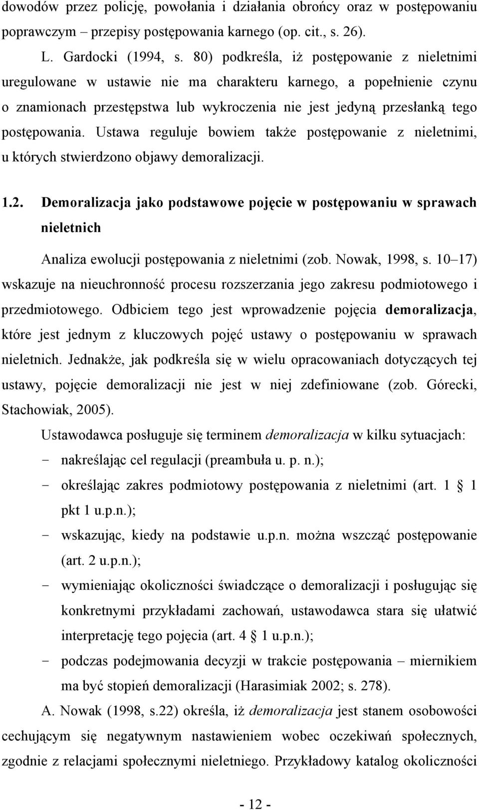 Ustawa reguluje bowiem także postępowanie z nieletnimi, u których stwierdzono objawy demoralizacji. 1.2.