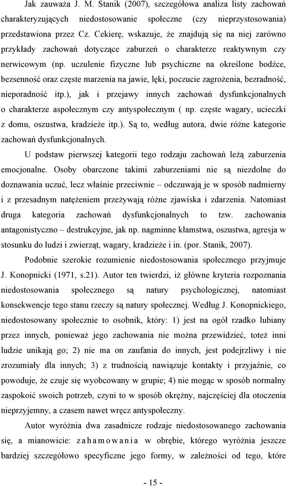 uczulenie fizyczne lub psychiczne na określone bodźce, bezsenność oraz częste marzenia na jawie, lęki, poczucie zagrożenia, bezradność, nieporadność itp.