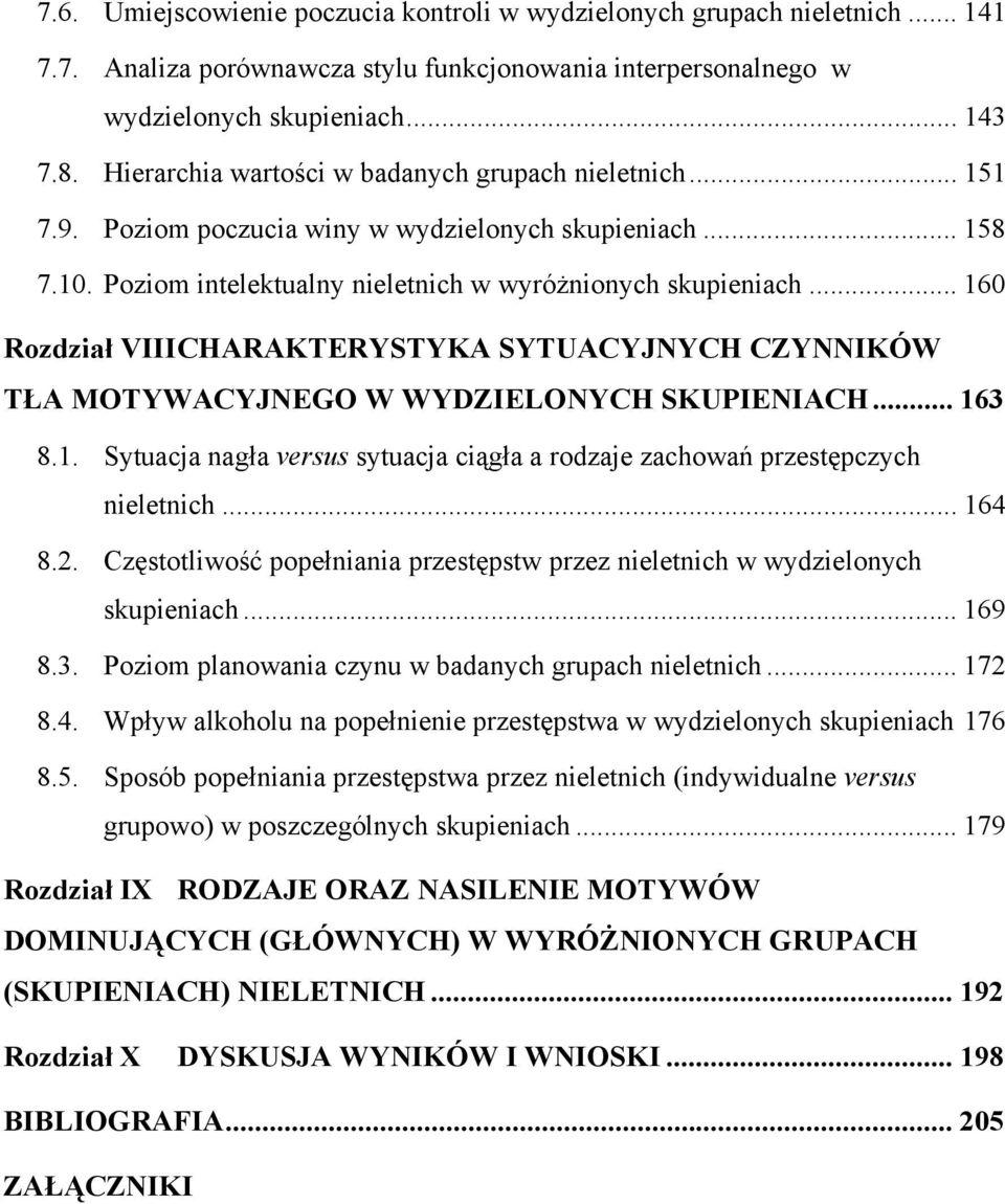 .. 160 Rozdział VIII CHARAKTERYSTYKA SYTUACYJNYCH CZYNNIKÓW TŁA MOTYWACYJNEGO W WYDZIELONYCH SKUPIENIACH... 163 8.1. Sytuacja nagła versus sytuacja ciągła a rodzaje zachowań przestępczych nieletnich.