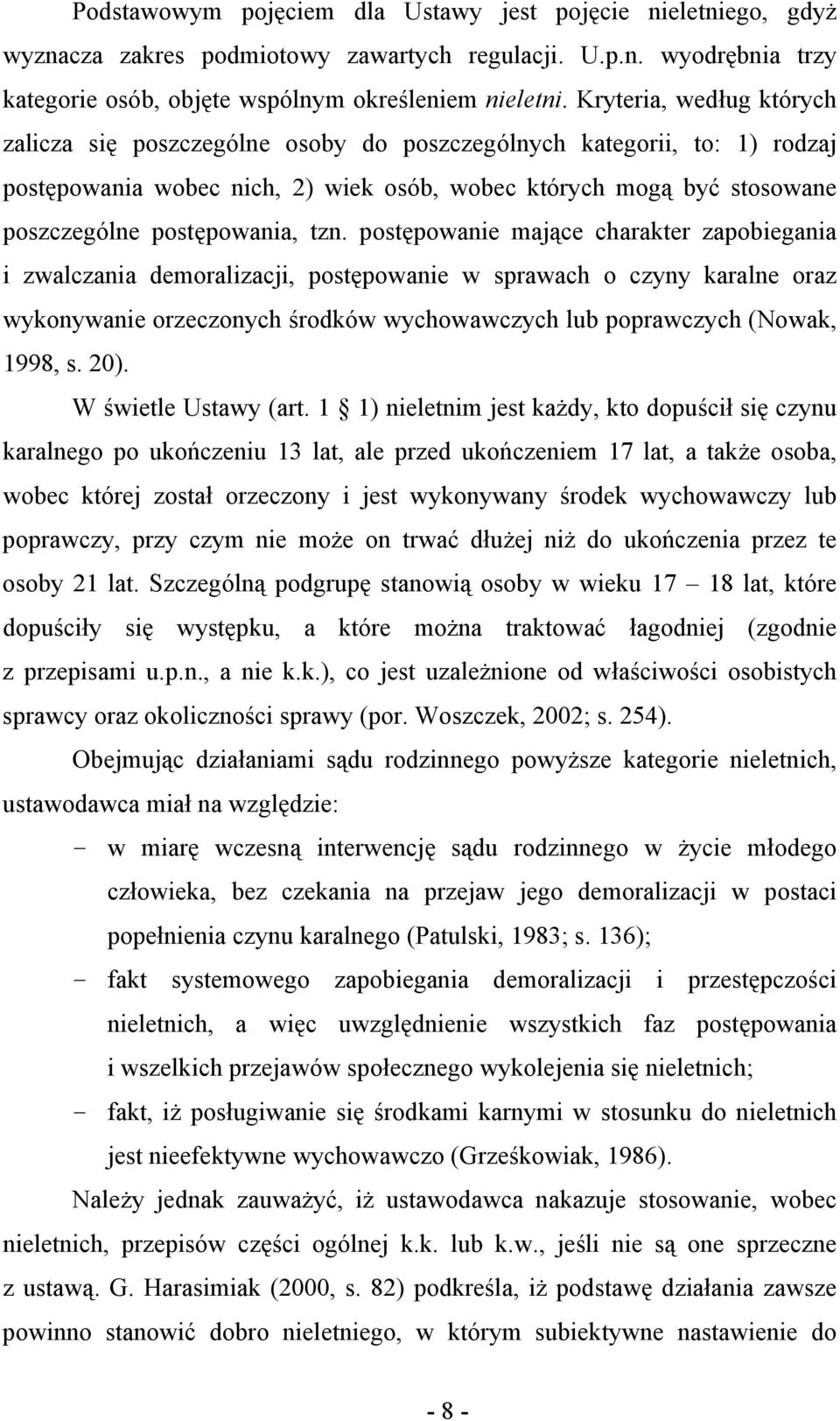 tzn. postępowanie mające charakter zapobiegania i zwalczania demoralizacji, postępowanie w sprawach o czyny karalne oraz wykonywanie orzeczonych środków wychowawczych lub poprawczych (Nowak, 1998, s.