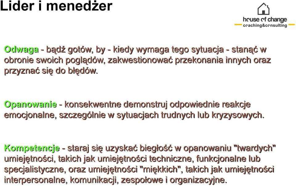 Opanowanie - konsekwentne demonstruj odpowiednie reakcje emocjonalne, szczególnie w sytuacjach trudnych lub kryzysowych.