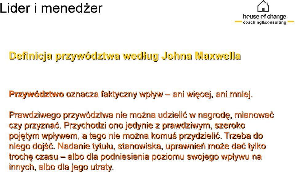 Przychodzi ono jedynie z prawdziwym, szeroko pojętym wpływem, a tego nie można komuś przydzielić.