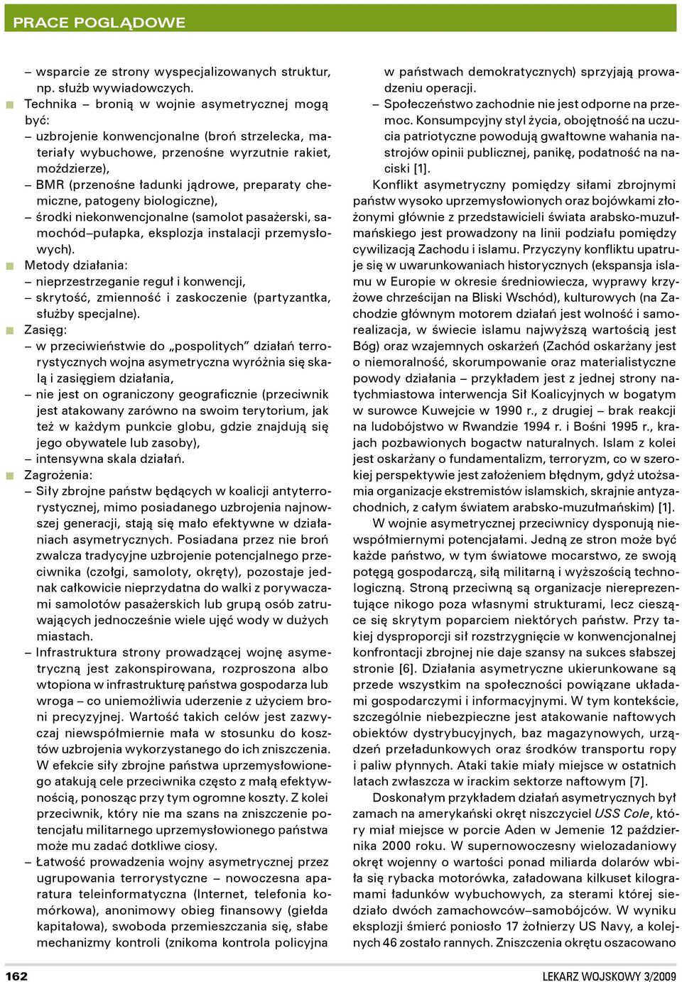 chemiczne, patogeny biologiczne), środki niekonwencjonalne (samolot pasażerski, samochód pułapka, eksplozja instalacji przemy słowych).