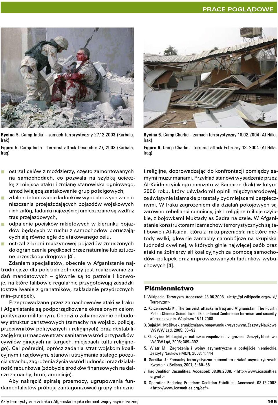 Camp Charlie terrorist attack February 18, 2004 (Al Hilla, Iraq) ostrzał celów z moździerzy, często zamontowanych na samochodach, co pozwala na szybką ucieczkę z miejsca ataku i zmianę stanowiska