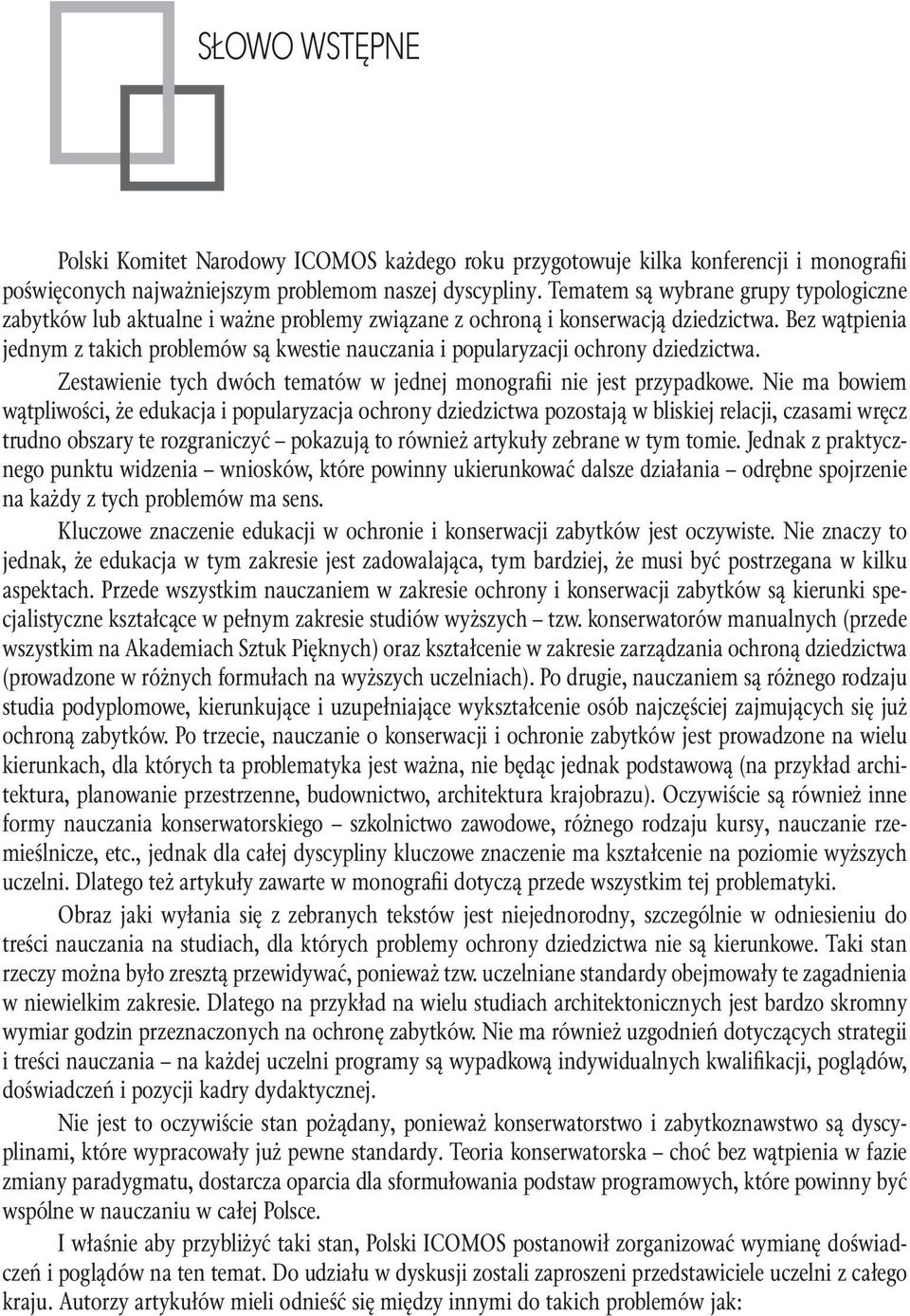 Bez wątpienia jednym z takich problemów są kwestie nauczania i popularyzacji ochrony dziedzictwa. Zestawienie tych dwóch tematów w jednej monografii nie jest przypadkowe.