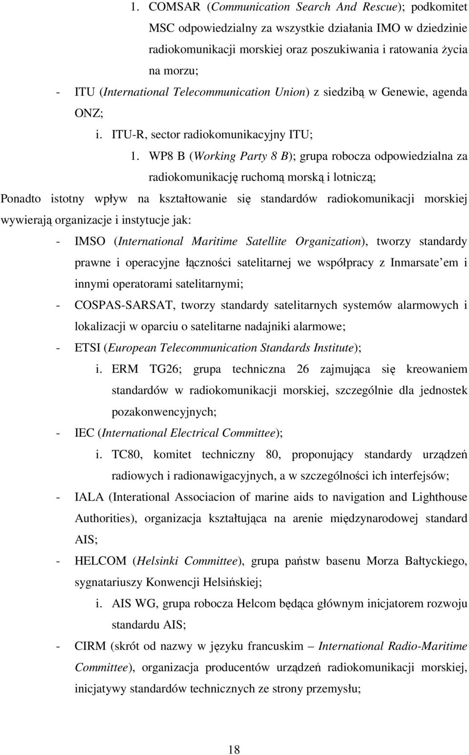 WP8 B (Working Party 8 B); grupa robocza odpowiedzialna za radiokomunikacj ruchom morsk i lotnicz; Ponadto istotny wpływ na kształtowanie si standardów radiokomunikacji morskiej wywieraj organizacje