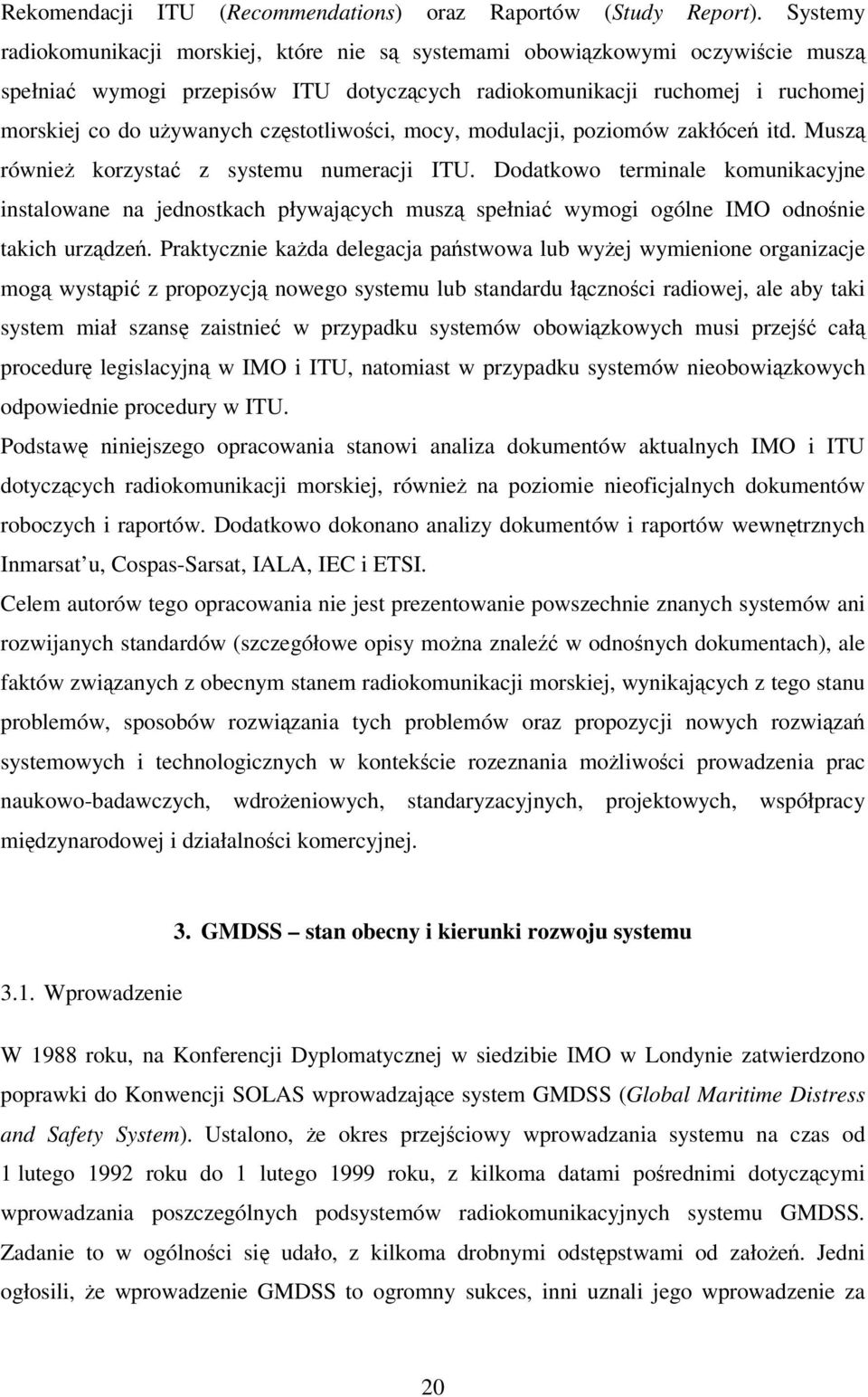 mocy, modulacji, poziomów zakłóce itd. Musz równie korzysta z systemu numeracji ITU.