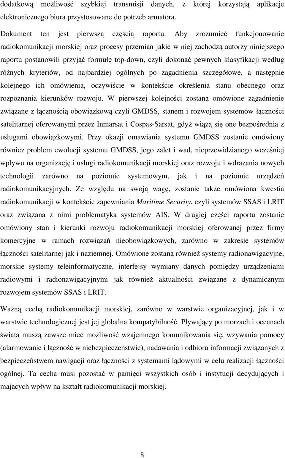 według rónych kryteriów, od najbardziej ogólnych po zagadnienia szczegółowe, a nastpnie kolejnego ich omówienia, oczywicie w kontekcie okrelenia stanu obecnego oraz rozpoznania kierunków rozwoju.