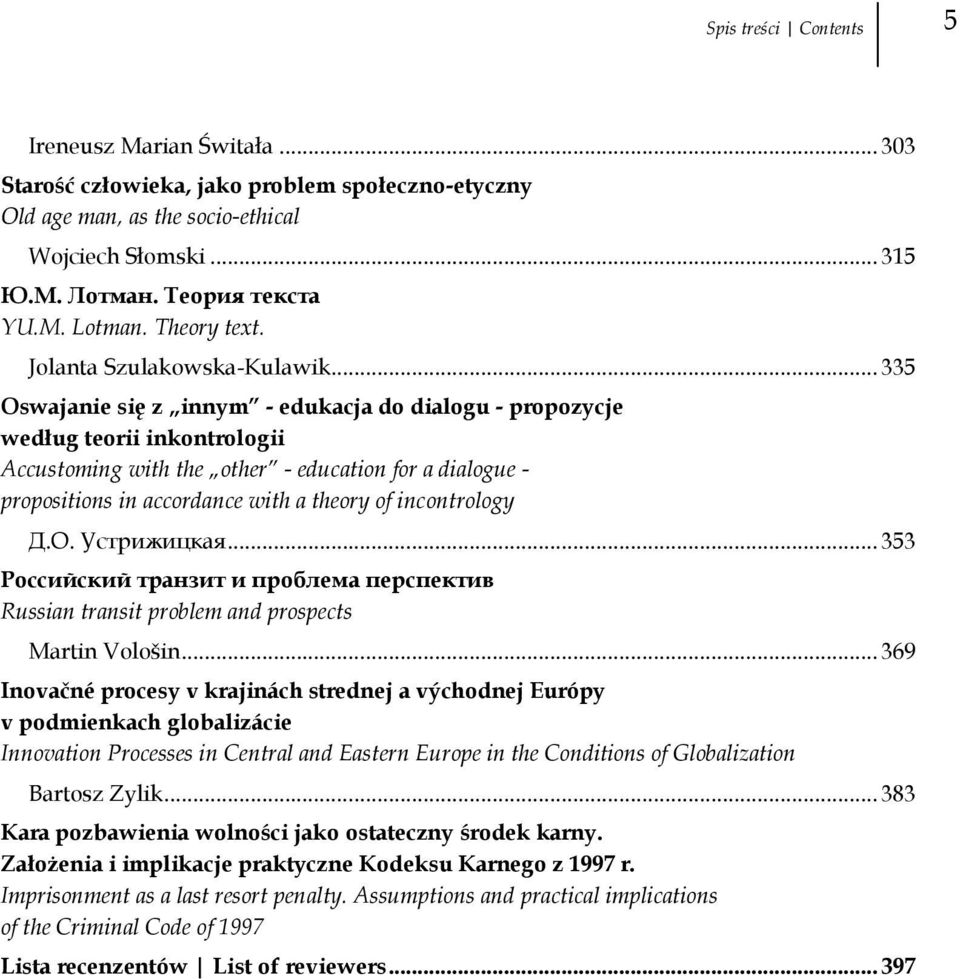 .. 335 Oswajanie się z innym - edukacja do dialogu - propozycje według teorii inkontrologii Accustoming with the other - education for a dialogue - propositions in accordance with a theory of