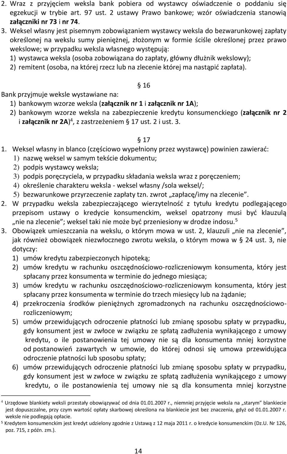 własnego występują: 1) wystawca weksla (osoba zobowiązana do zapłaty, główny dłużnik wekslowy); 2) remitent (osoba, na której rzecz lub na zlecenie której ma nastąpić zapłata).