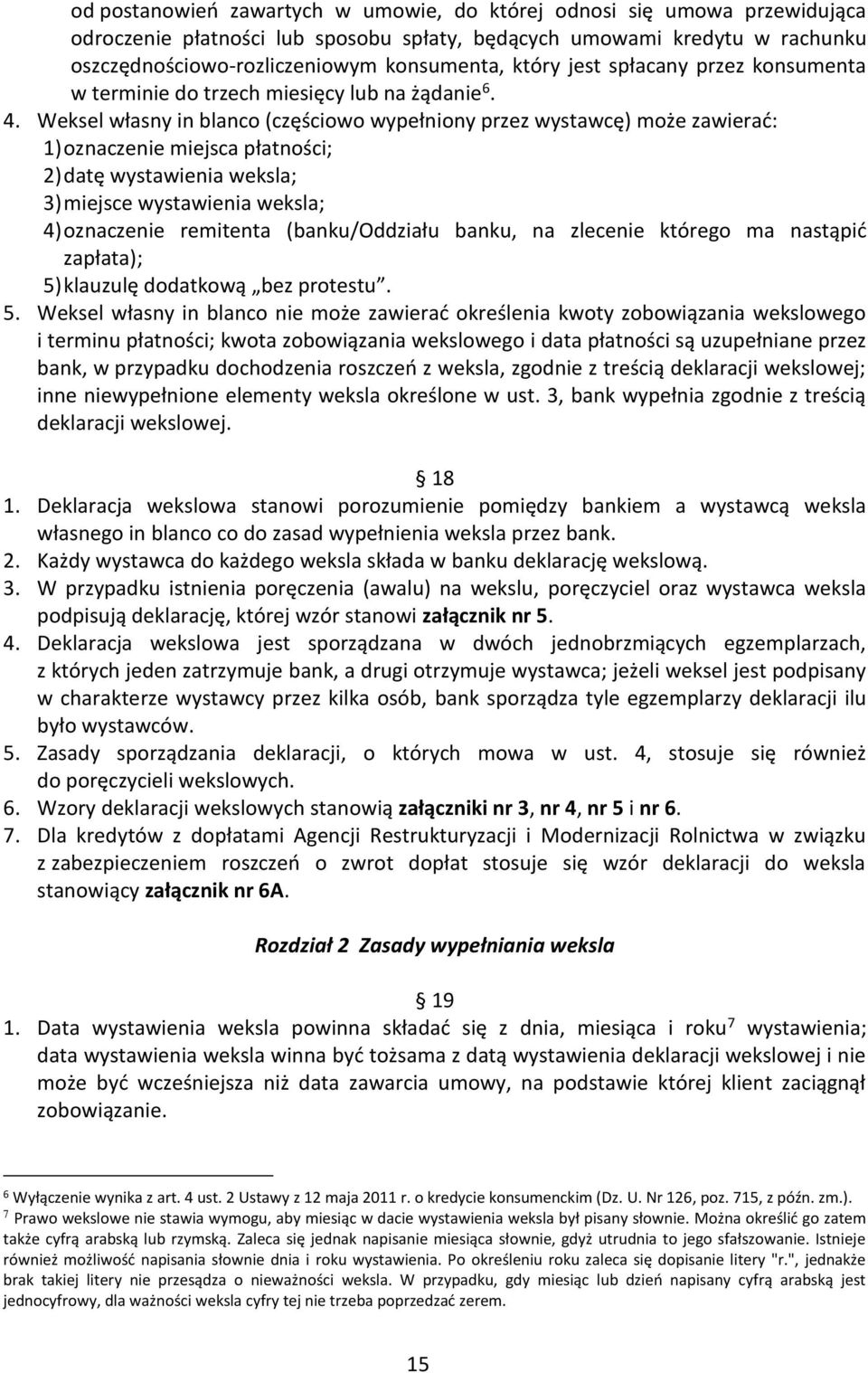 Weksel własny in blanco (częściowo wypełniony przez wystawcę) może zawierać: 1) oznaczenie miejsca płatności; 2) datę wystawienia weksla; 3) miejsce wystawienia weksla; 4) oznaczenie remitenta