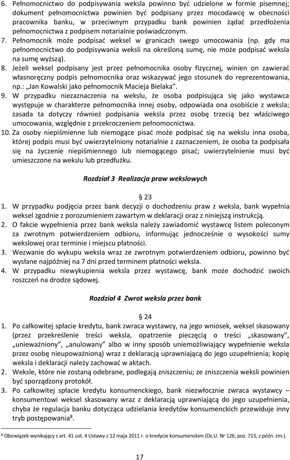 gdy ma pełnomocnictwo do podpisywania weksli na określoną sumę, nie może podpisać weksla na sumę wyższą). 8.