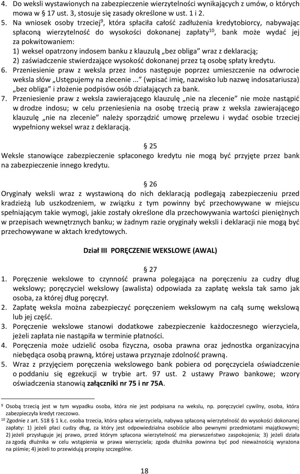 opatrzony indosem banku z klauzulą bez obliga wraz z deklaracją; 2) zaświadczenie stwierdzające wysokość dokonanej przez tą osobę spłaty kredytu. 6.