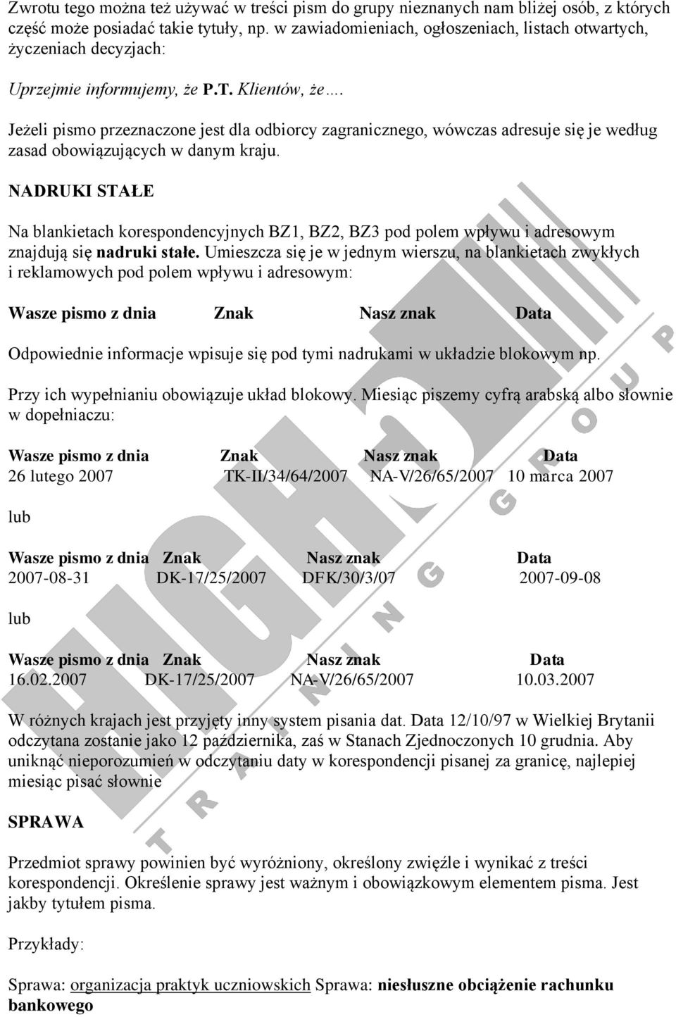 Jeżeli pismo przeznaczone jest dla odbiorcy zagranicznego, wówczas adresuje się je według zasad obowiązujących w danym kraju.