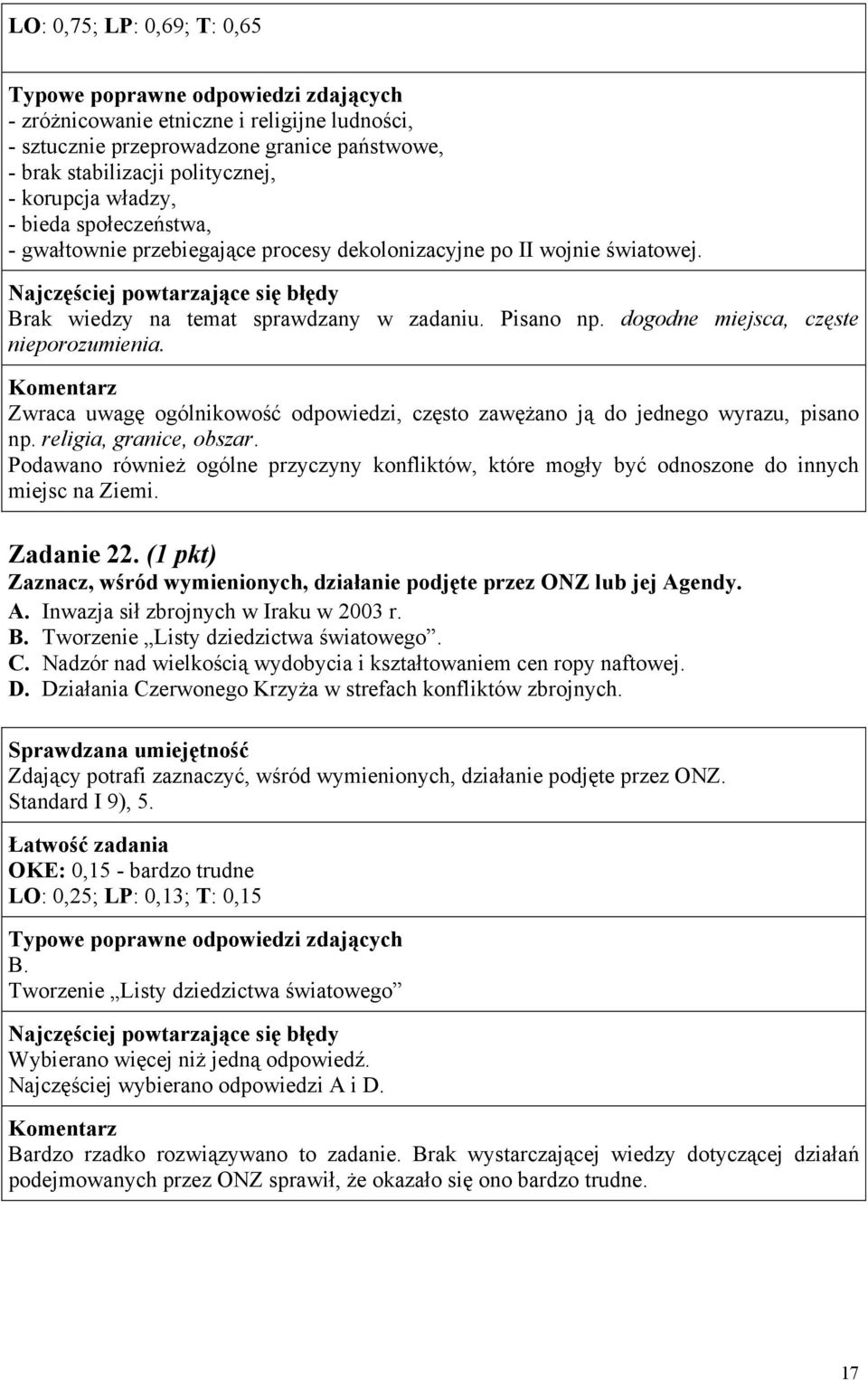 Zwraca uwagę ogólnikowość odpowiedzi, często zawężano ją do jednego wyrazu, pisano np. religia, granice, obszar.