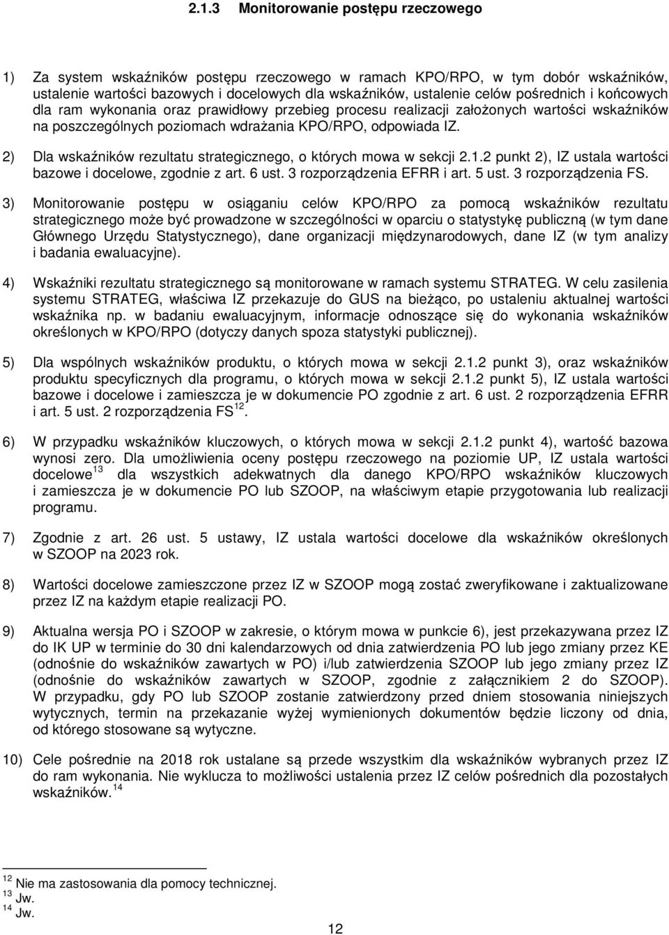 2) Dla wskaźników rezultatu strategicznego, o których mowa w sekcji 2.1.2 punkt 2), IZ ustala wartości bazowe i docelowe, zgodnie z art. 6 ust. 3 rozporządzenia EFRR i art. 5 ust. 3 rozporządzenia FS.