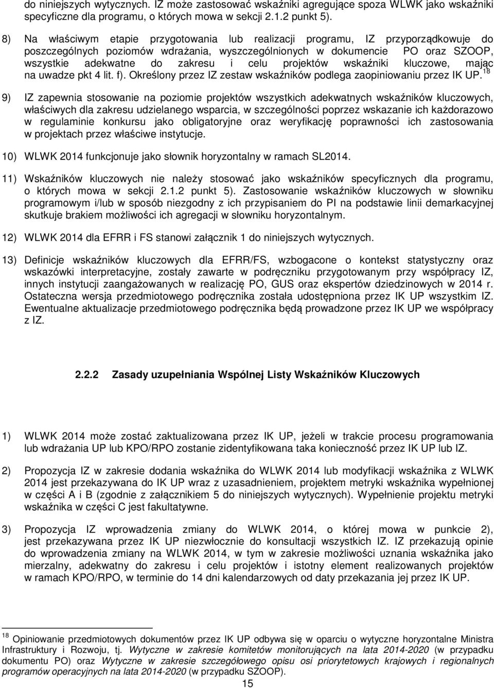 celu projektów wskaźniki kluczowe, mając na uwadze pkt 4 lit. f). Określony przez IZ zestaw wskaźników podlega zaopiniowaniu przez IK UP.