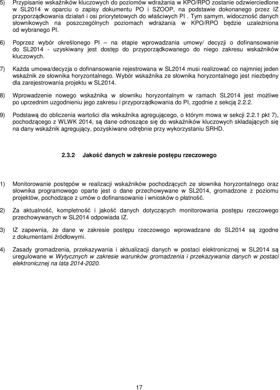 6) Poprzez wybór określonego PI na etapie wprowadzania umowy/ decyzji o dofinansowanie do SL2014 - uzyskiwany jest dostęp do przyporządkowanego do niego zakresu wskaźników kluczowych.