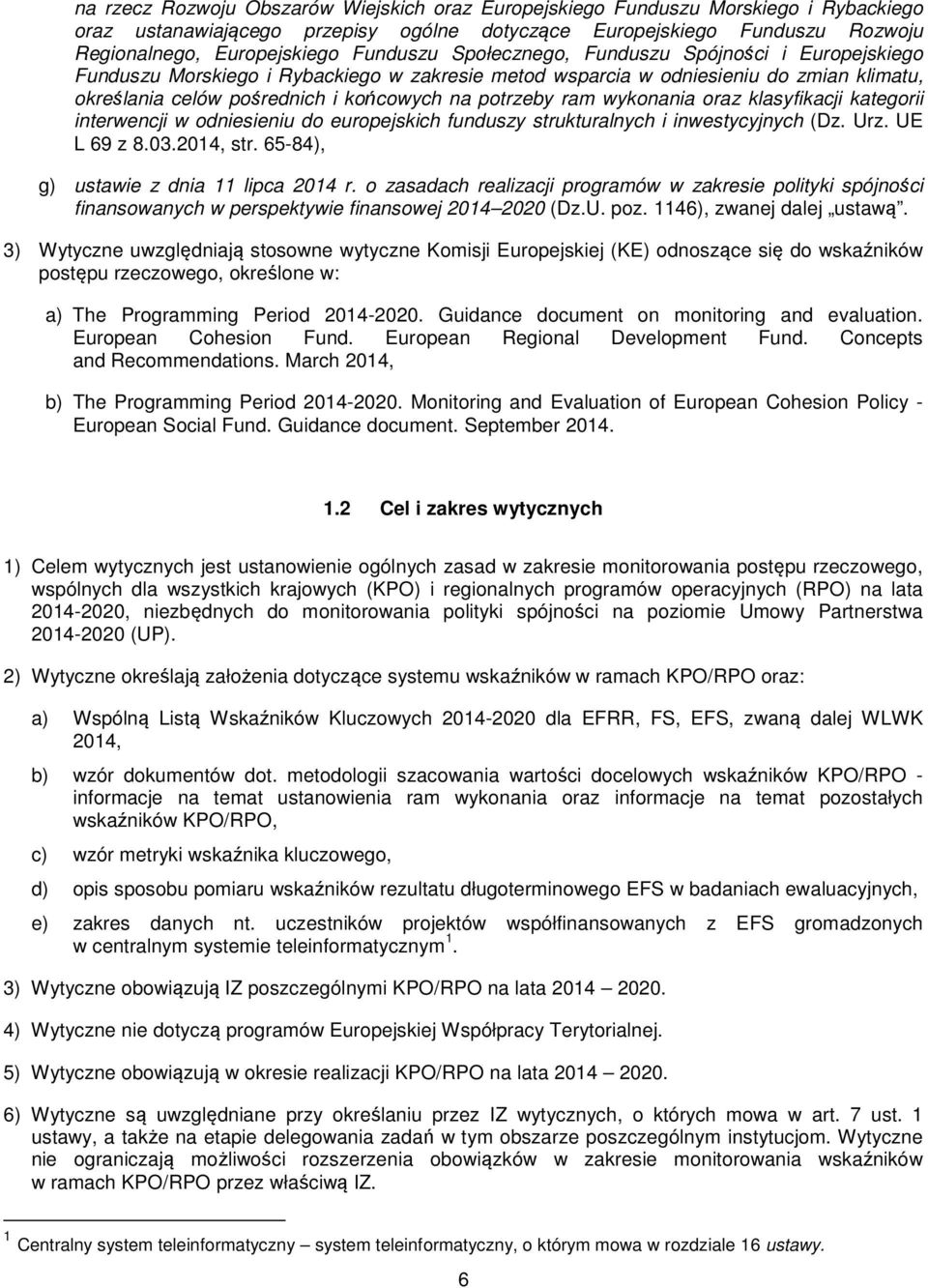 ram wykonania oraz klasyfikacji kategorii interwencji w odniesieniu do europejskich funduszy strukturalnych i inwestycyjnych (Dz. Urz. UE L 69 z 8.03.2014, str.