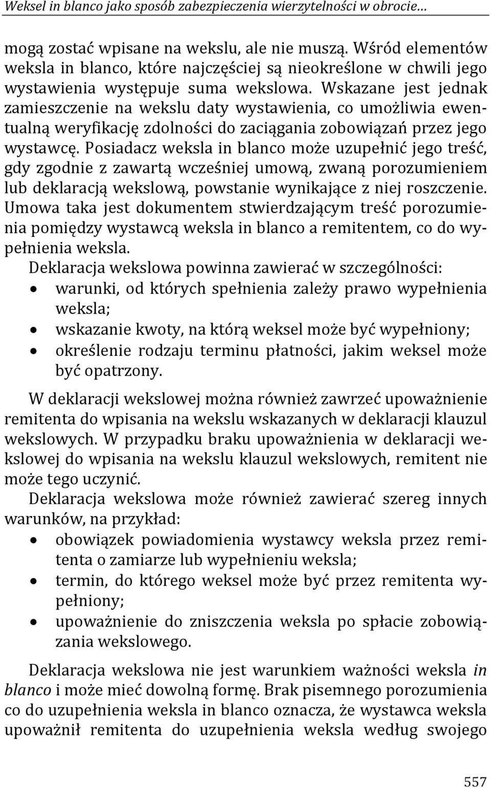 Wskazane jest jednak zamieszczenie na wekslu daty wystawienia, co umożliwia ewentualną weryfikację zdolności do zaciągania zobowiązań przez jego wystawcę.