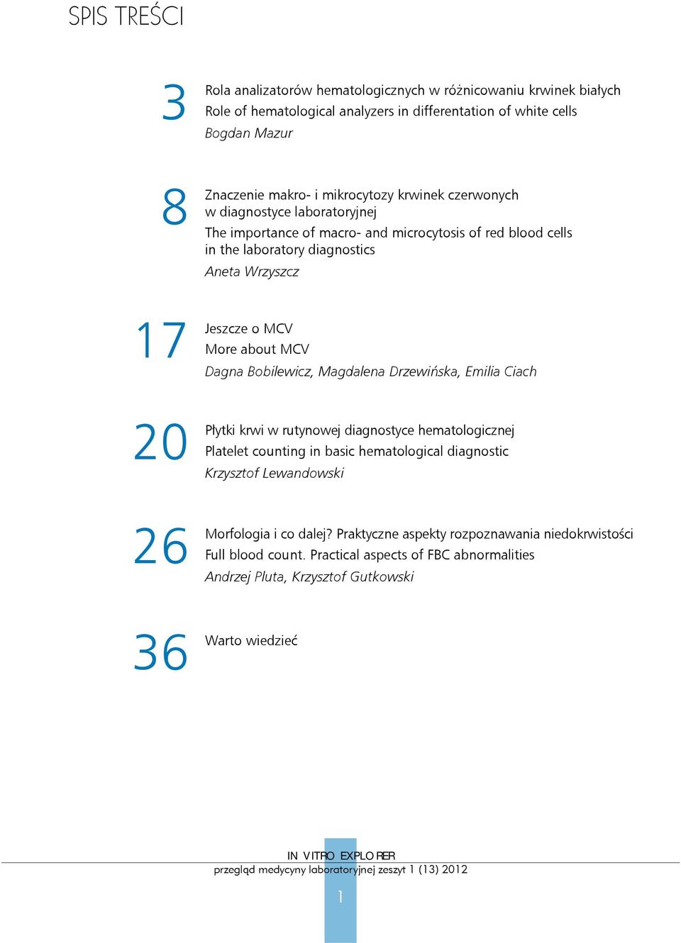 o MCV More about MCV Dagna Bobilewicz, Magdalena Drzewińska, Emilia Ciach Płytki krwi w rutynowej diagnostyce hematologicznej Platelet counting in basic hematological diagnostic