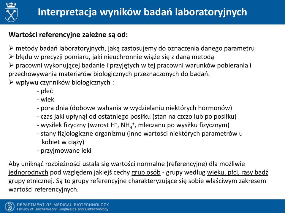 wpływu czynników biologicznych : - płeć - wiek - pora dnia (dobowe wahania w wydzielaniu niektórych hormonów) - czas jaki upłynął od ostatniego posiłku (stan na czczo lub po posiłku) - wysiłek