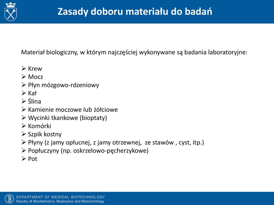 Kamienie moczowe lub żółciowe Wycinki tkankowe (bioptaty) Komórki Szpik kostny Płyny