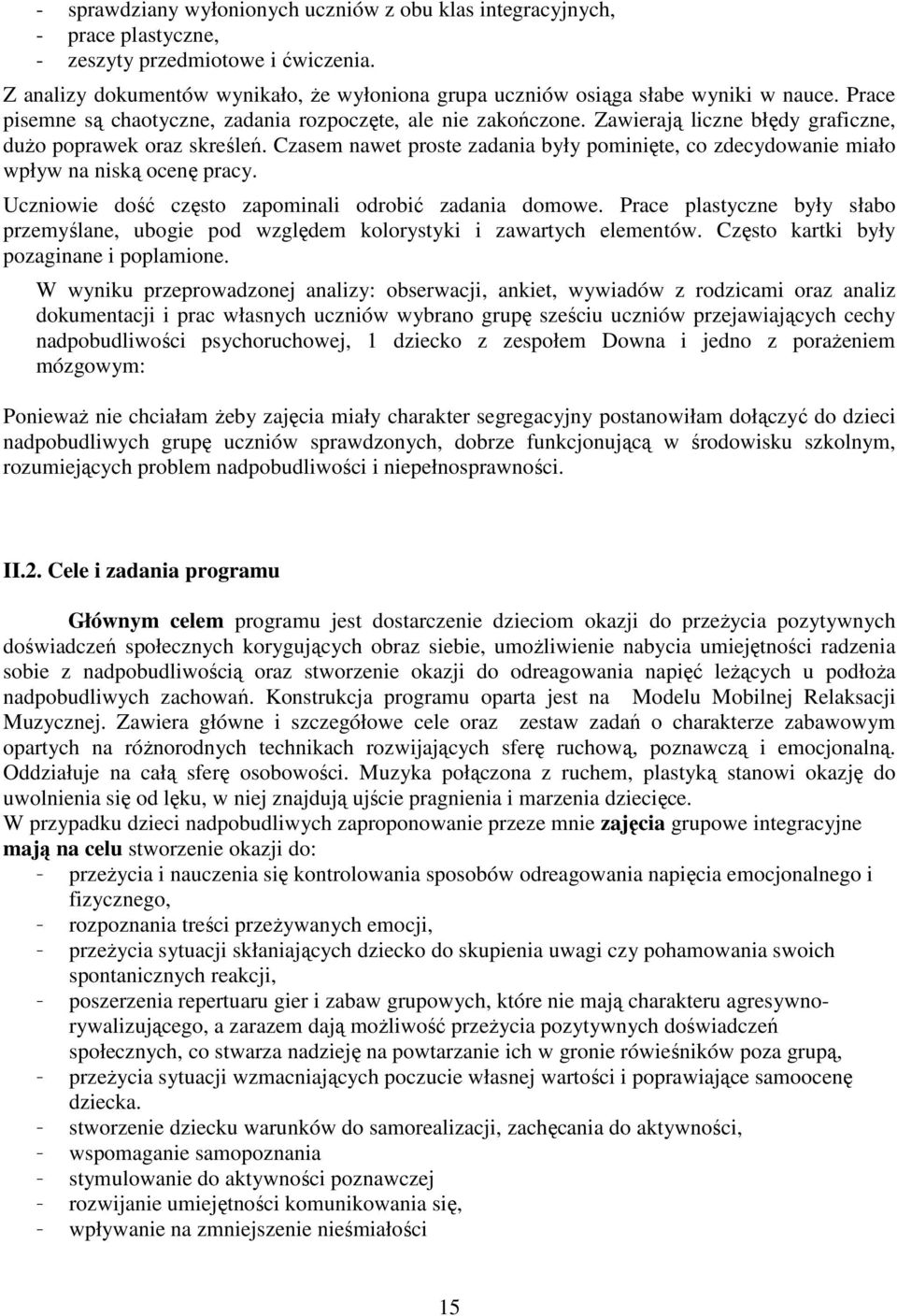 Zawierają liczne błędy graficzne, dużo poprawek oraz skreśleń. Czasem nawet proste zadania były pominięte, co zdecydowanie miało wpływ na niską ocenę pracy.