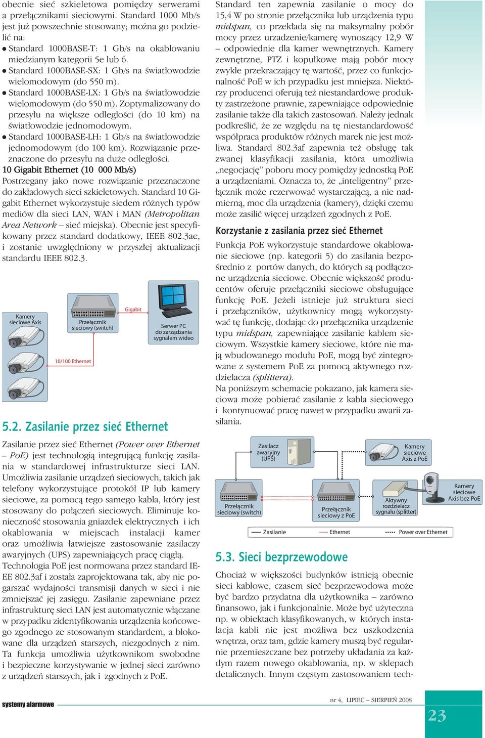 l Standard 1000BASE-SX: 1 Gb/s na światłowodzie wielomodowym (do 550 m). l Standard 1000BASE-LX: 1 Gb/s na światłowodzie wielomodowym (do 550 m).