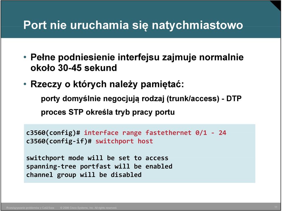 określa tryb pracy portu c3560(config)# interface range fastethernet 0/1 24 c3560(config if)# switchport