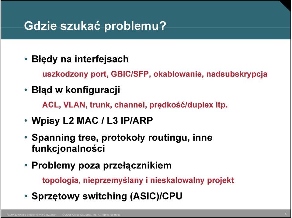 konfiguracji ACL, VLAN, trunk, channel, prędkość/duplex ę p itp.