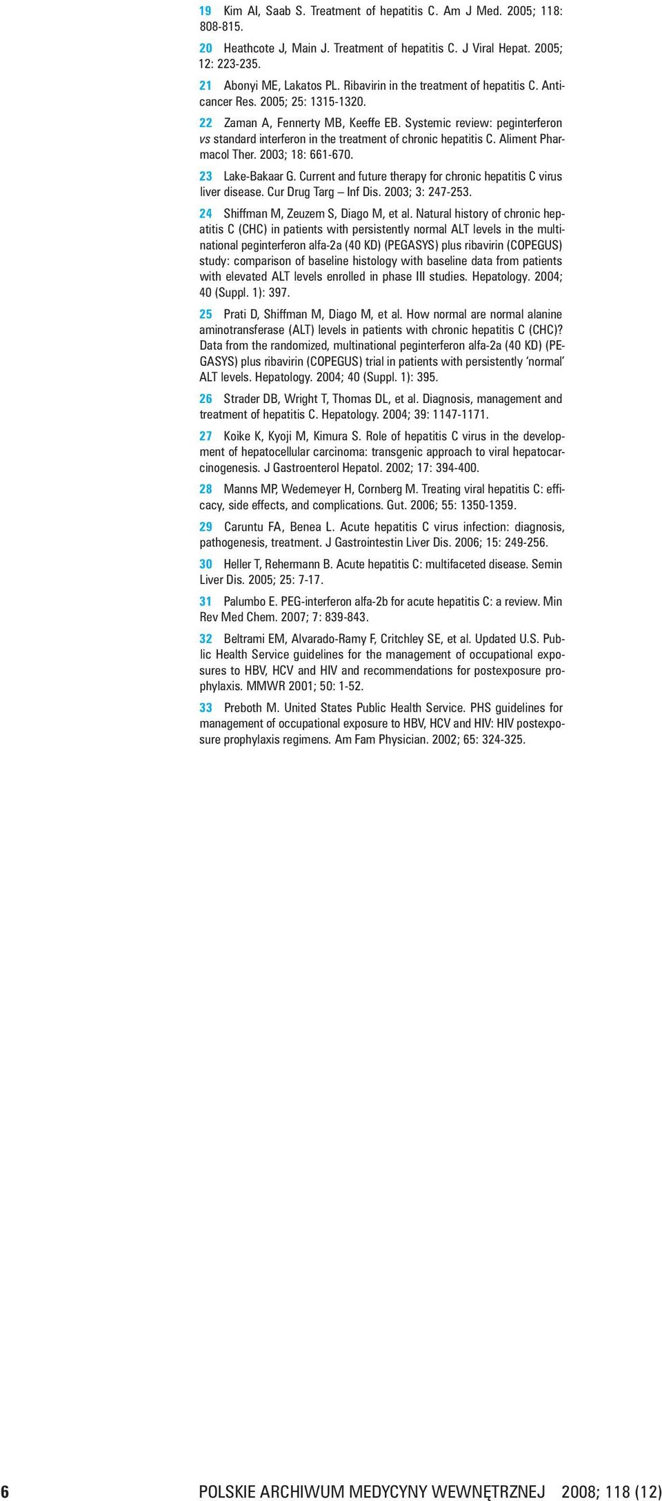 Systemic review: peginterferon vs standard inter feron in the treatment of chronic hepatitis C. Aliment Pharmacol Ther. 2003; 18: 661 670. 23 Lake Bakaar G.