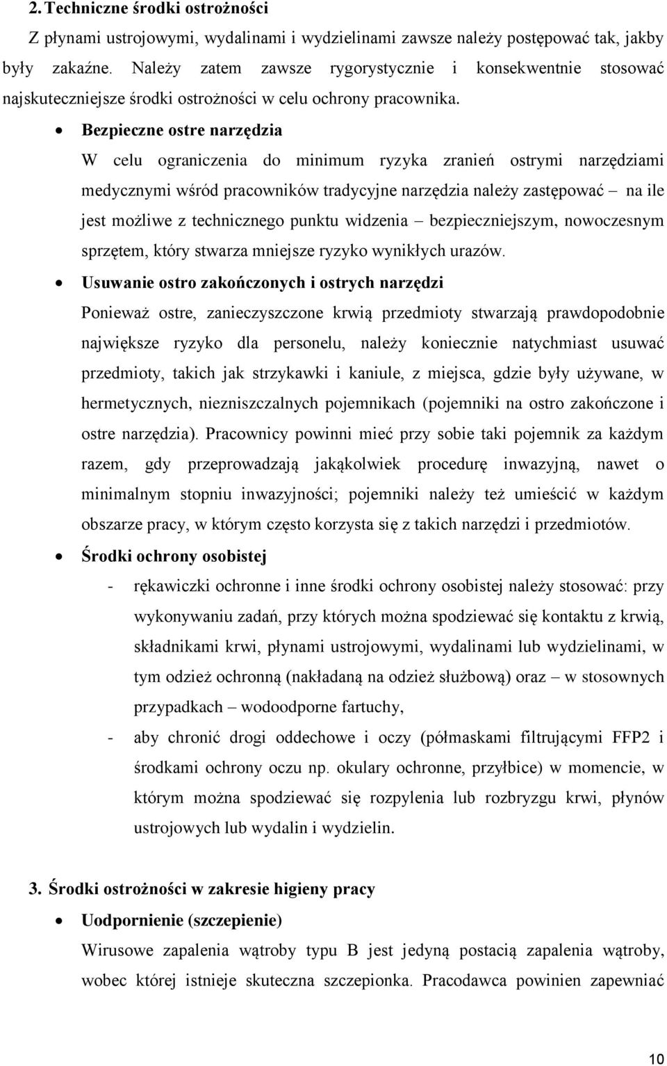 Bezpieczne ostre narzędzia W celu ograniczenia do minimum ryzyka zranień ostrymi narzędziami medycznymi wśród pracowników tradycyjne narzędzia należy zastępować na ile jest możliwe z technicznego