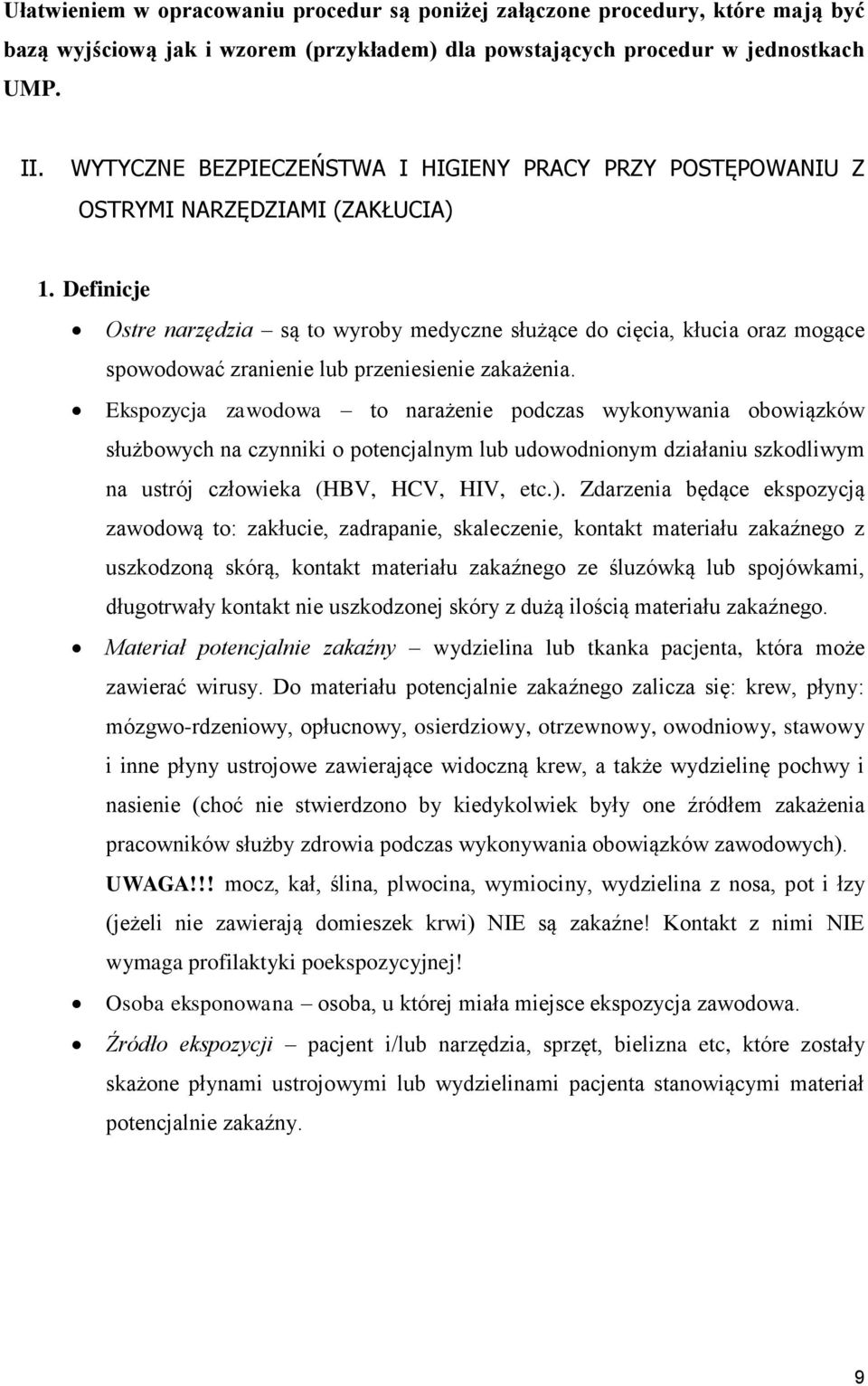 Definicje Ostre narzędzia są to wyroby medyczne służące do cięcia, kłucia oraz mogące spowodować zranienie lub przeniesienie zakażenia.