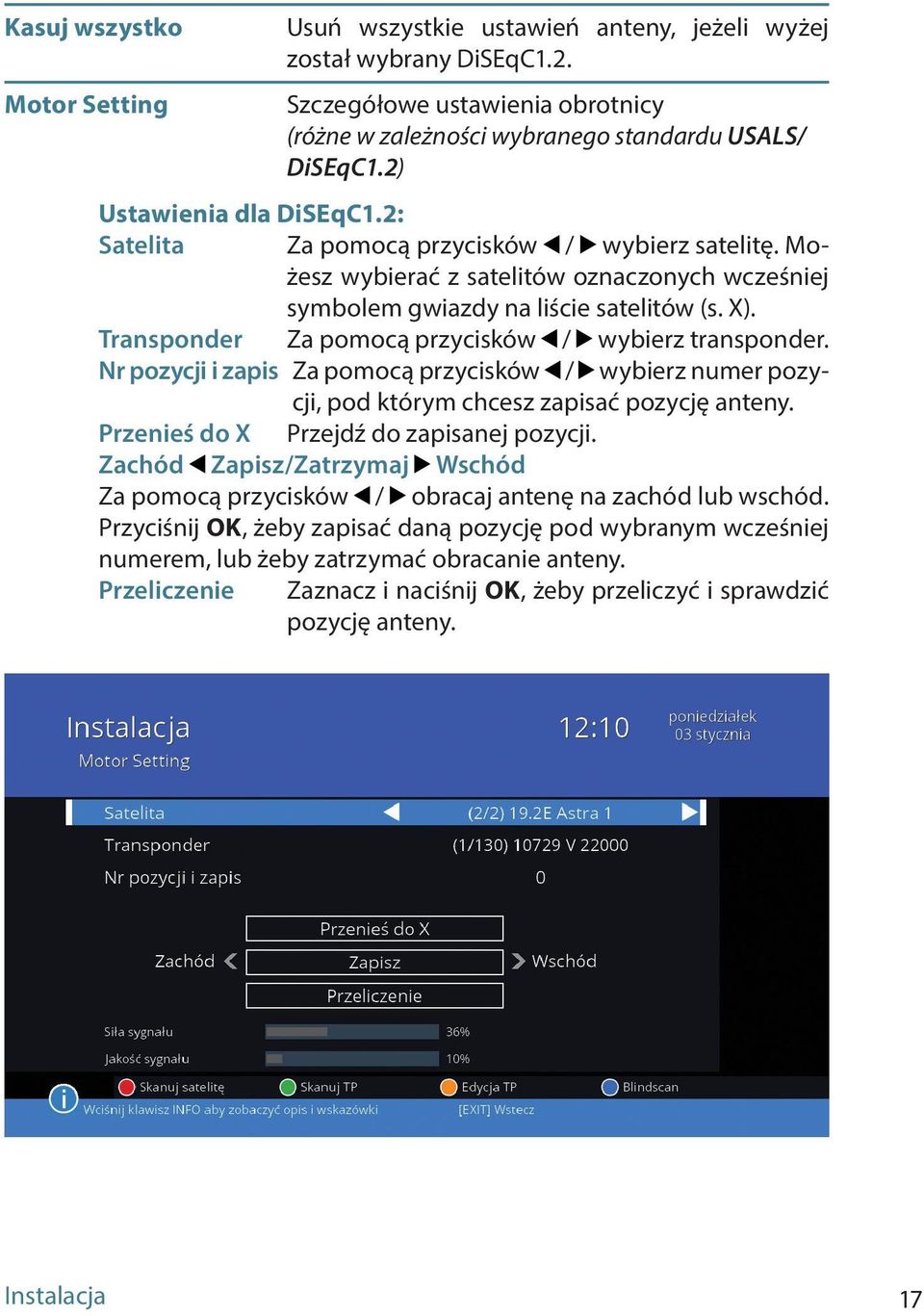 Transponder Za pomocą przycisków / wybierz transponder. Nr pozycji i zapis Za pomocą przycisków / wybierz numer pozycji, pod którym chcesz zapisać pozycję anteny.