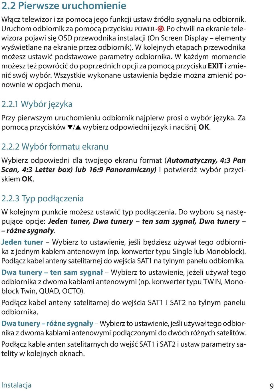 W kolejnych etapach przewodnika możesz ustawić podstawowe parametry odbiornika. W każdym momencie możesz też powrócić do poprzednich opcji za pomocą przycisku EXIT i zmienić swój wybór.