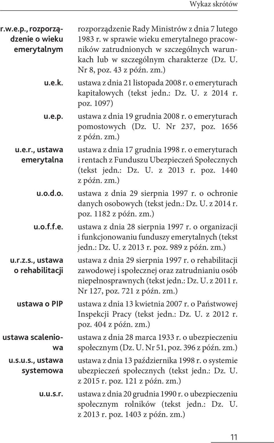 u.s.r. ustawa z dnia 21 listopada 2008 r. o emeryturach kapitałowych (tekst jedn.: Dz. U. z 2014 r. poz. 1097) ustawa z dnia 19 grudnia 2008 r. o emeryturach pomostowych (Dz. U. Nr 237, poz.