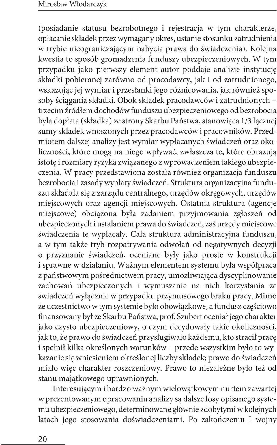 W tym przypadku jako pierwszy element autor poddaje analizie instytucję składki pobieranej zarówno od pracodawcy, jak i od zatrudnionego, wskazując jej wymiar i przesłanki jego różnicowania, jak