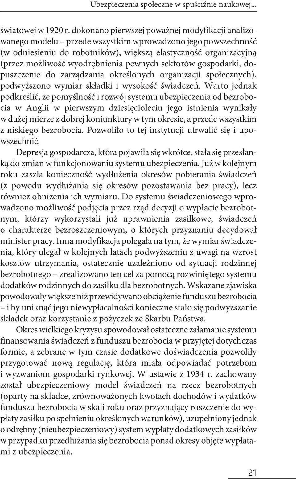 wyodrębnienia pewnych sektorów gospodarki, dopuszczenie do zarządzania określonych organizacji społecznych), podwyższono wymiar składki i wysokość świadczeń.