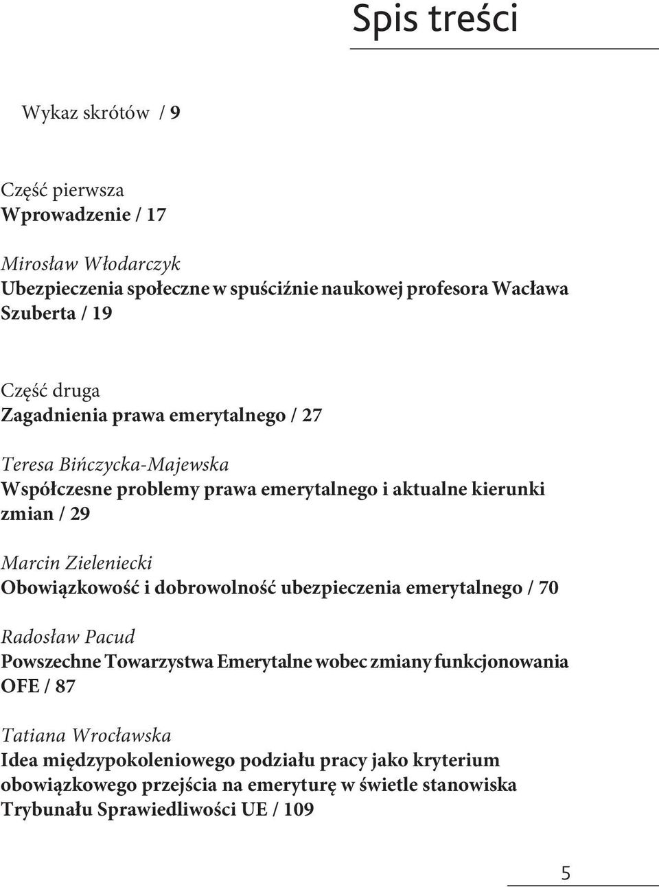 Zieleniecki Obowiązkowość i dobrowolność ubezpieczenia emerytalnego / 70 Radosław Pacud Powszechne Towarzystwa Emerytalne wobec zmiany funkcjonowania OFE / 87