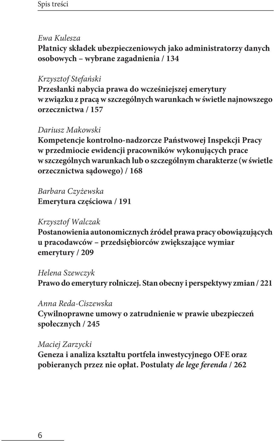 wykonujących prace w szczególnych warunkach lub o szczególnym charakterze (w świetle orzecznictwa sądowego) / 168 Barbara Czyżewska Emerytura częściowa / 191 Krzysztof Walczak Postanowienia