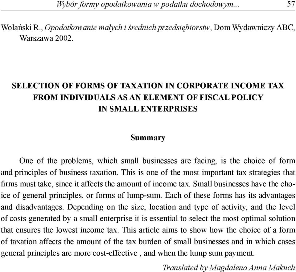 choice of form and principles of business taxation. This is one of the most important tax strategies that firms must take, since it affects the amount of income tax.