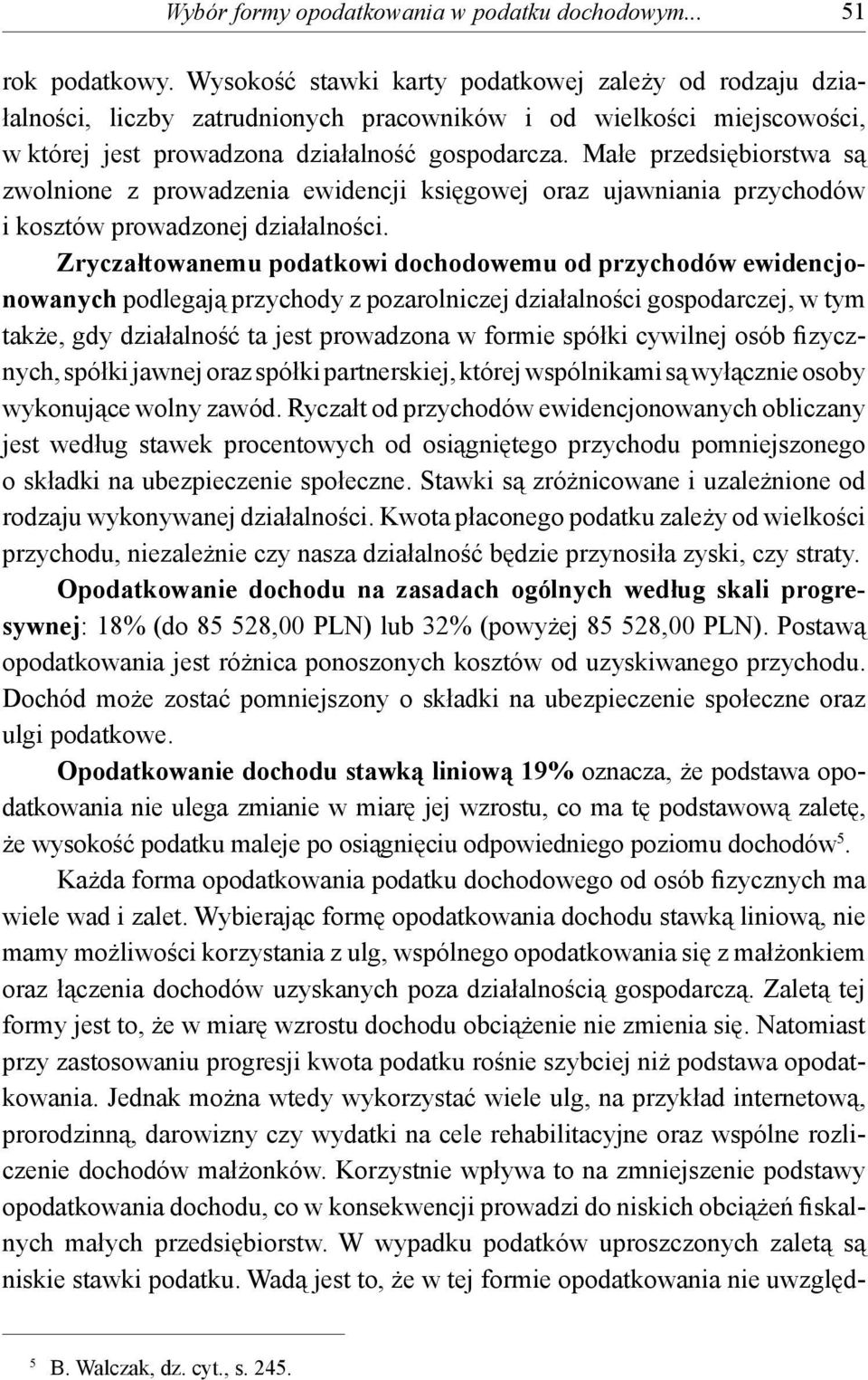 Małe przedsiębiorstwa są zwolnione z prowadzenia ewidencji księgowej oraz ujawniania przychodów i kosztów prowadzonej działalności.