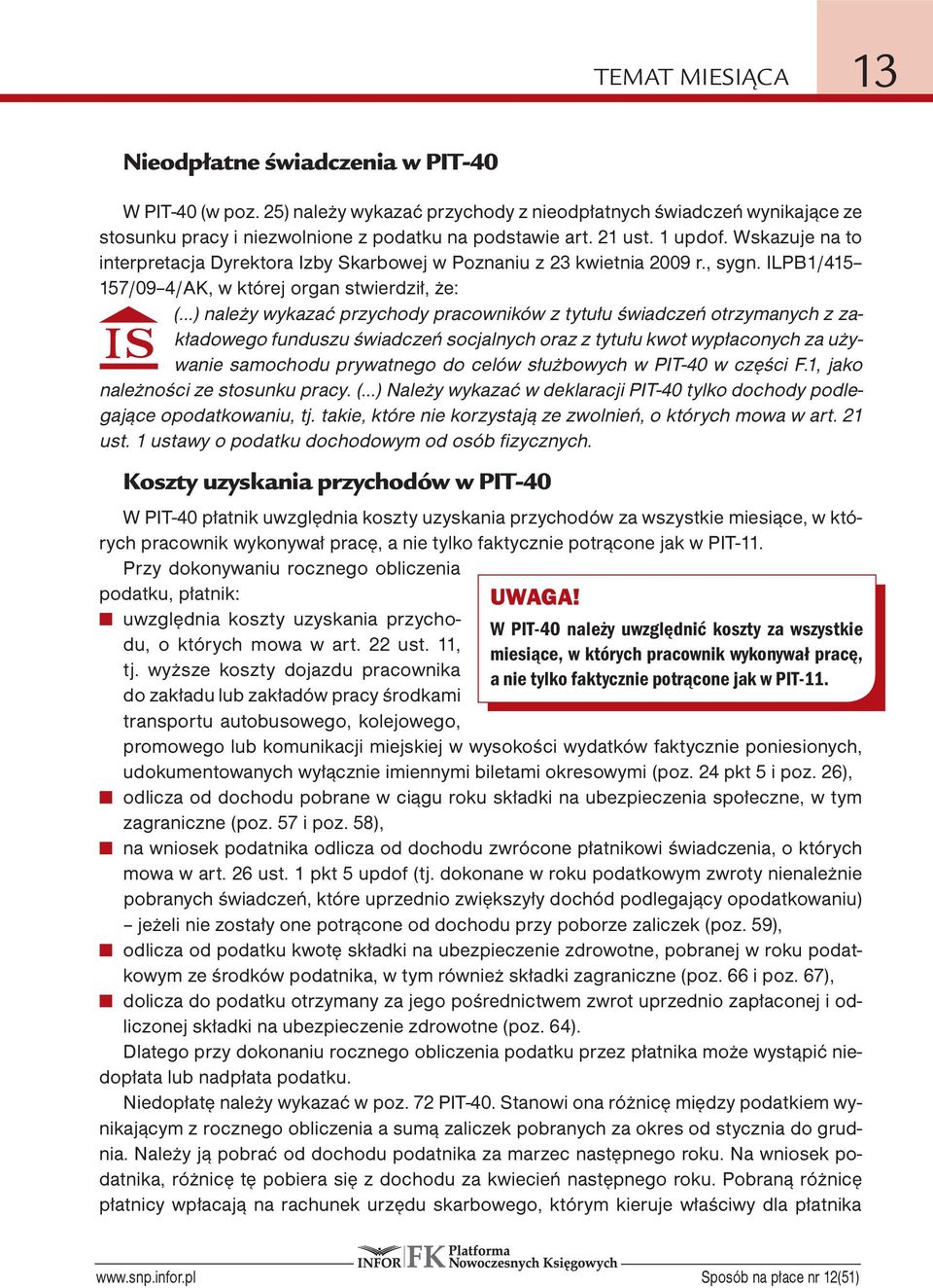 ILPB1/415 157/09 4/AK, w której organ stwierdził, że: ( ) należy wykazać przychody pracowników z tytułu świadczeń otrzymanych z zakładowego funduszu świadczeń socjalnych oraz z tytułu kwot